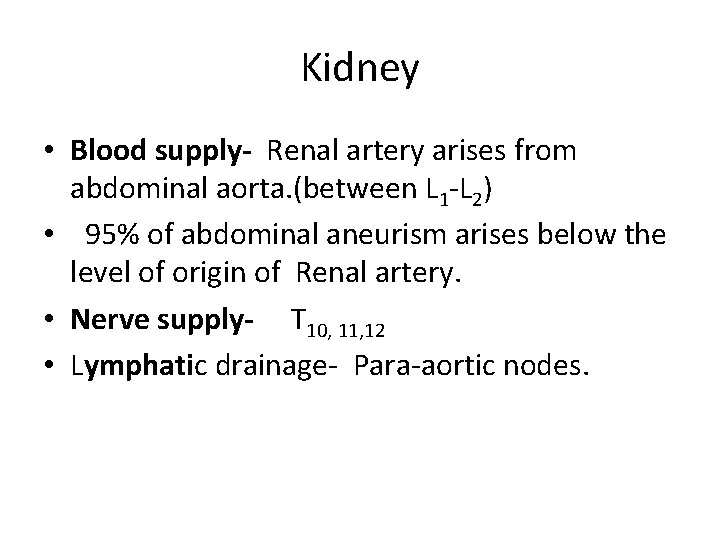 Kidney • Blood supply- Renal artery arises from abdominal aorta. (between L 1 -L
