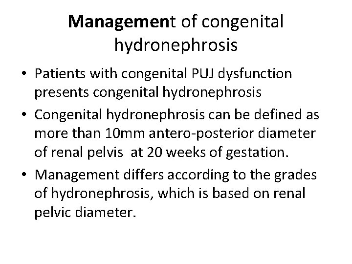 Management of congenital hydronephrosis • Patients with congenital PUJ dysfunction presents congenital hydronephrosis •