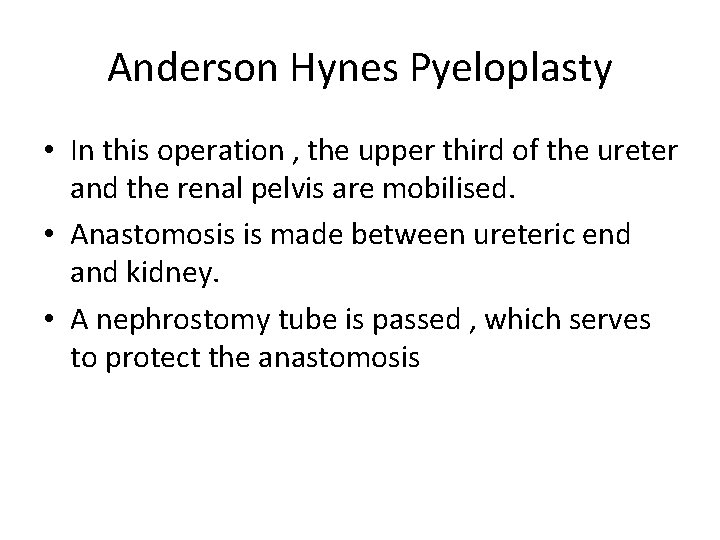Anderson Hynes Pyeloplasty • In this operation , the upper third of the ureter
