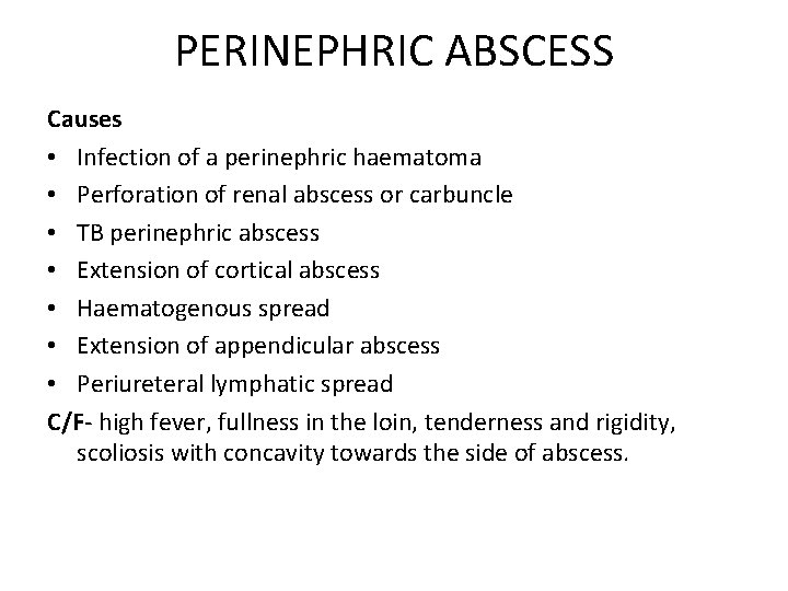 PERINEPHRIC ABSCESS Causes • Infection of a perinephric haematoma • Perforation of renal abscess