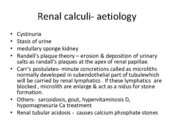 Renal calculi- aetiology Cystinuria Stasis of urine medullary sponge kidney Randell’s plaque theory –