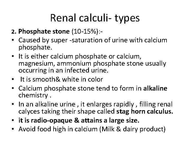 Renal calculi- types 2. Phosphate stone (10 -15%): - • Caused by super -saturation