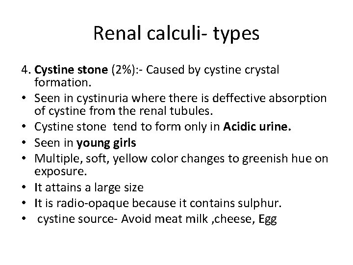 Renal calculi- types 4. Cystine stone (2%): - Caused by cystine crystal formation. •