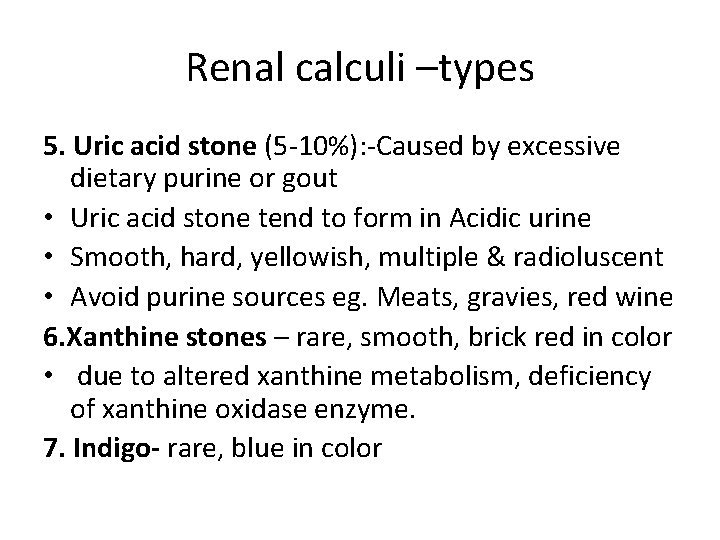 Renal calculi –types 5. Uric acid stone (5 -10%): -Caused by excessive dietary purine