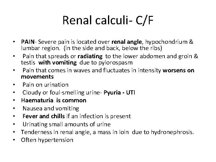 Renal calculi- C/F • PAIN- Severe pain is located over renal angle, hypochondrium &