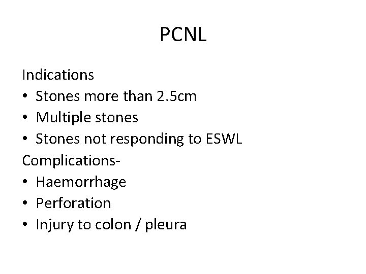 PCNL Indications • Stones more than 2. 5 cm • Multiple stones • Stones