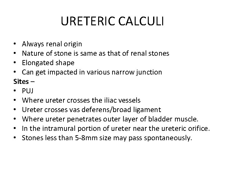 URETERIC CALCULI • Always renal origin • Nature of stone is same as that