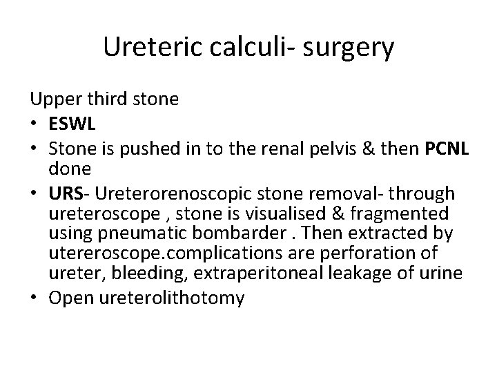Ureteric calculi- surgery Upper third stone • ESWL • Stone is pushed in to