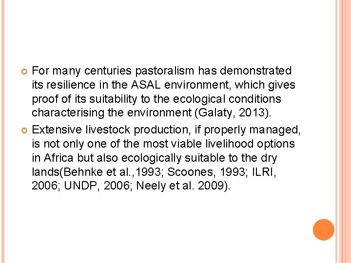 For many centuries pastoralism has demonstrated its resilience in the ASAL environment, which gives