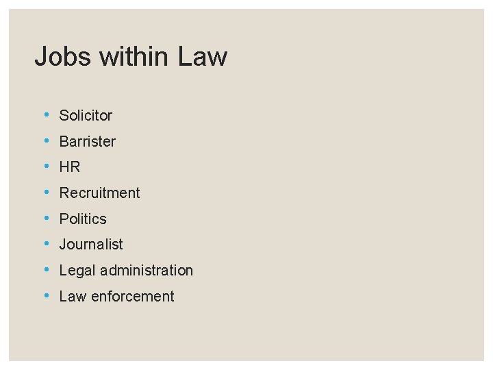 Jobs within Law • • Solicitor Barrister HR Recruitment Politics Journalist Legal administration Law