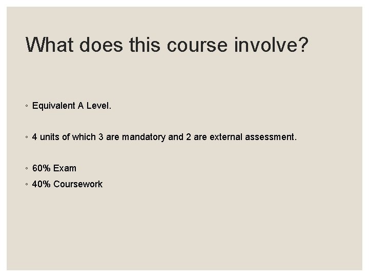 What does this course involve? ◦ Equivalent A Level. ◦ 4 units of which