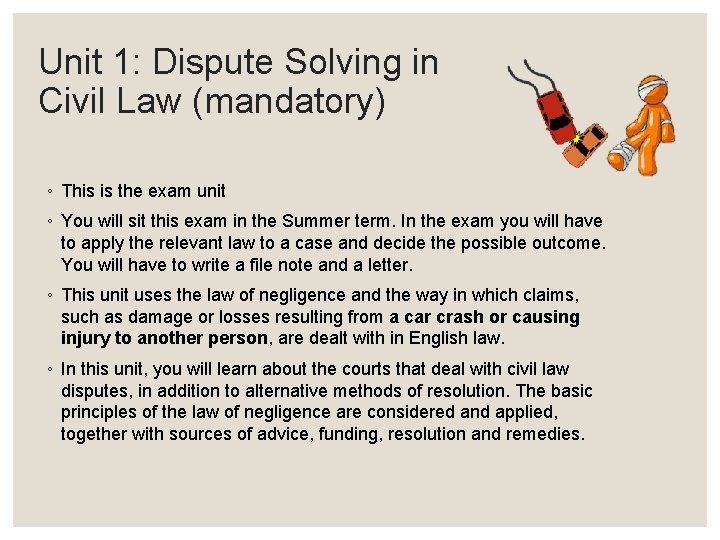 Unit 1: Dispute Solving in Civil Law (mandatory) ◦ This is the exam unit