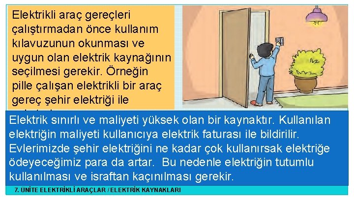 Elektrikli araç gereçleri çalıştırmadan önce kullanım kılavuzunun okunması ve uygun olan elektrik kaynağının seçilmesi