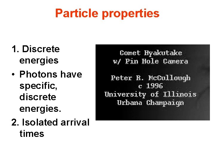 Particle properties 1. Discrete energies • Photons have specific, discrete energies. 2. Isolated arrival