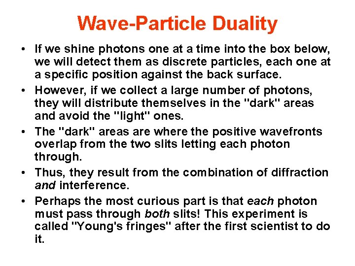 Wave-Particle Duality • If we shine photons one at a time into the box