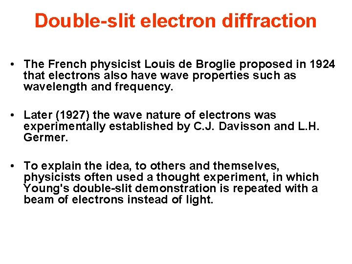 Double-slit electron diffraction • The French physicist Louis de Broglie proposed in 1924 that