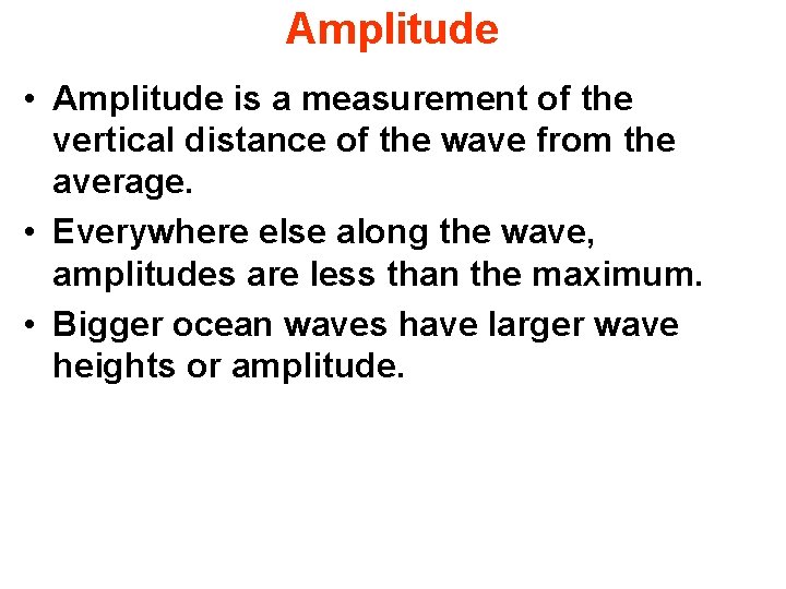 Amplitude • Amplitude is a measurement of the vertical distance of the wave from