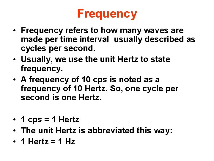 Frequency • Frequency refers to how many waves are made per time interval usually