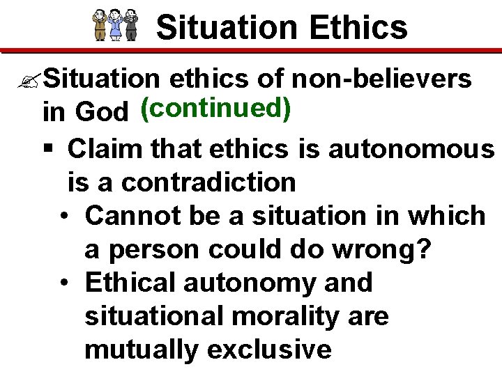 Situation Ethics ? Situation ethics of non-believers in God (continued) § Claim that ethics