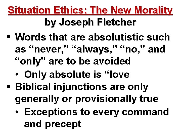 Situation Ethics: The New Morality by Joseph Fletcher § Words that are absolutistic such