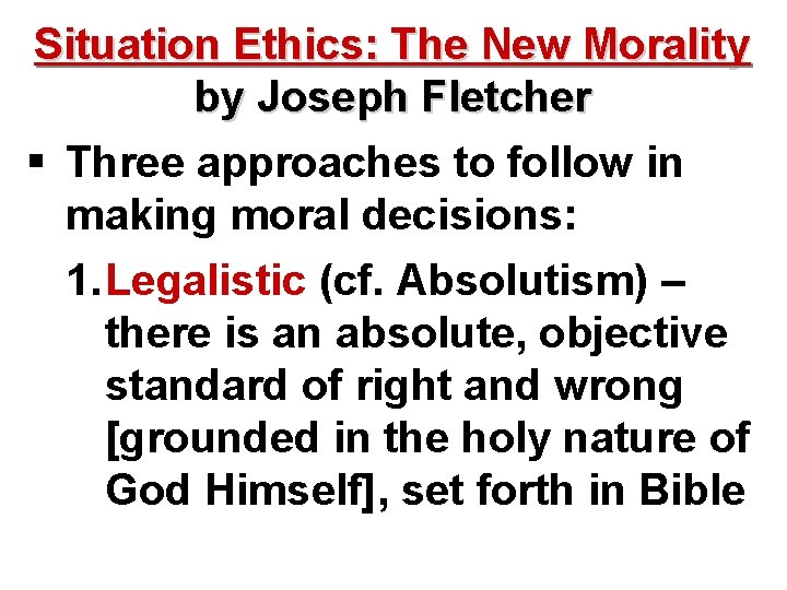 Situation Ethics: The New Morality by Joseph Fletcher § Three approaches to follow in