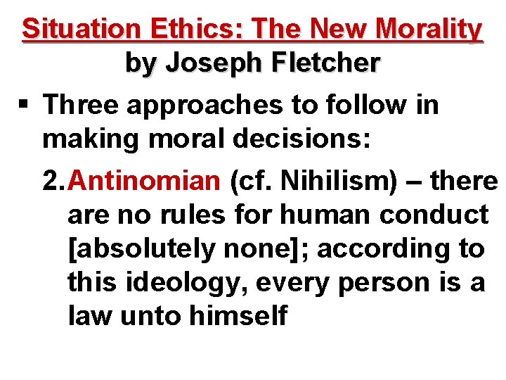 Situation Ethics: The New Morality by Joseph Fletcher § Three approaches to follow in