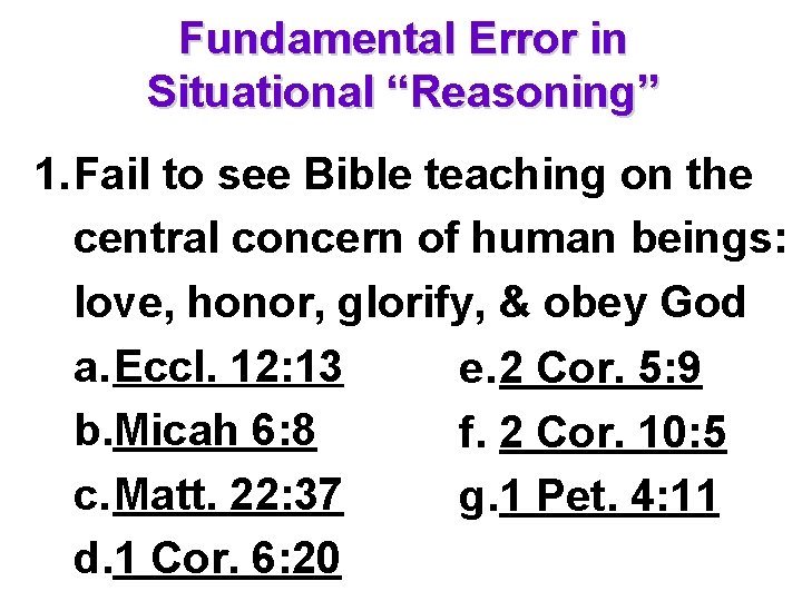 Fundamental Error in Situational “Reasoning” 1. Fail to see Bible teaching on the central