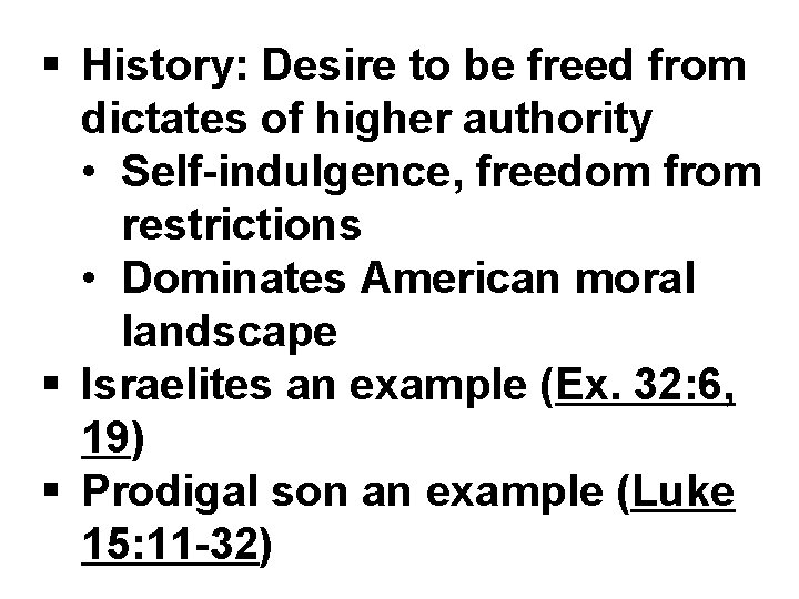 § History: Desire to be freed from dictates of higher authority • Self-indulgence, freedom