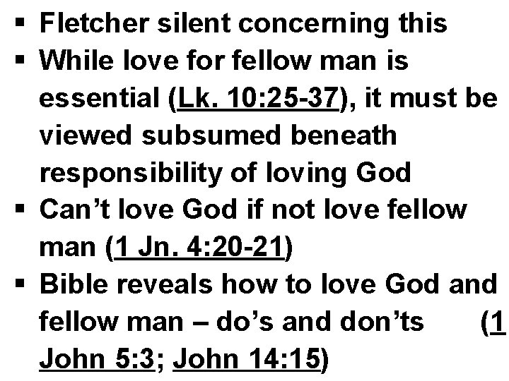 § Fletcher silent concerning this § While love for fellow man is essential (Lk.