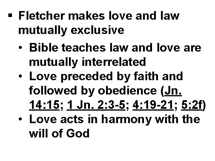 § Fletcher makes love and law mutually exclusive • Bible teaches law and love