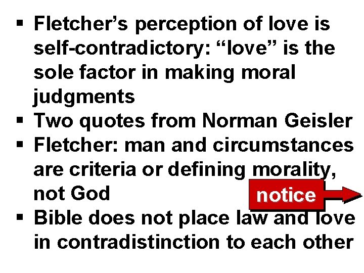 § Fletcher’s perception of love is self-contradictory: “love” is the sole factor in making