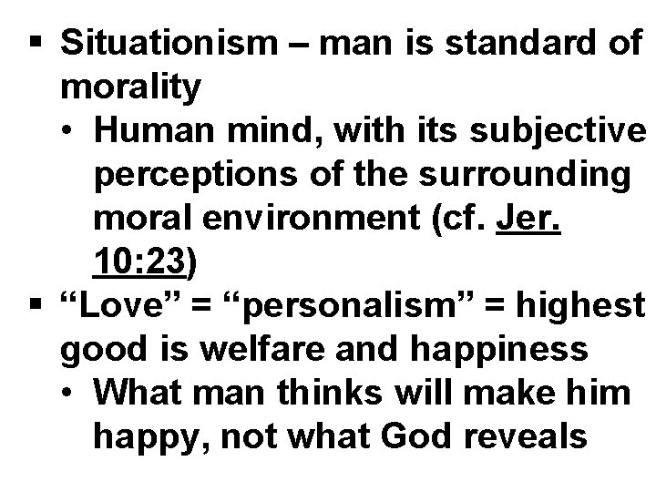 § Situationism – man is standard of morality • Human mind, with its subjective