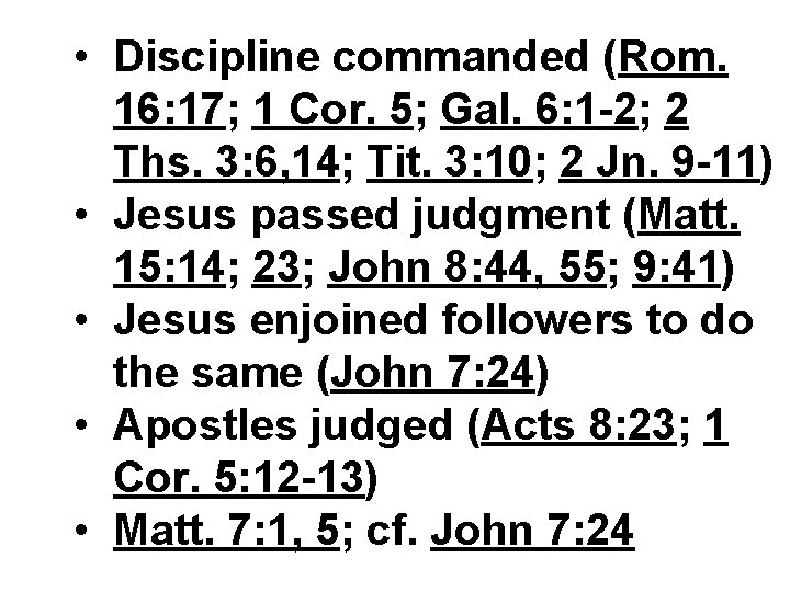  • Discipline commanded (Rom. 16: 17; 1 Cor. 5; Gal. 6: 1 -2;