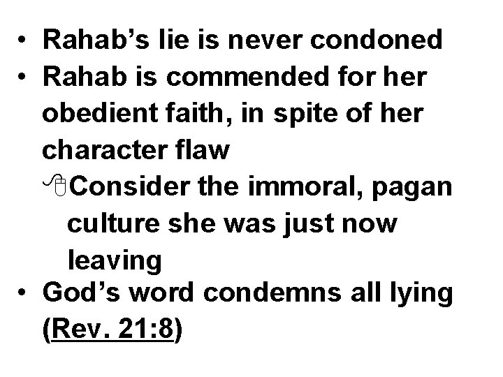  • Rahab’s lie is never condoned • Rahab is commended for her obedient