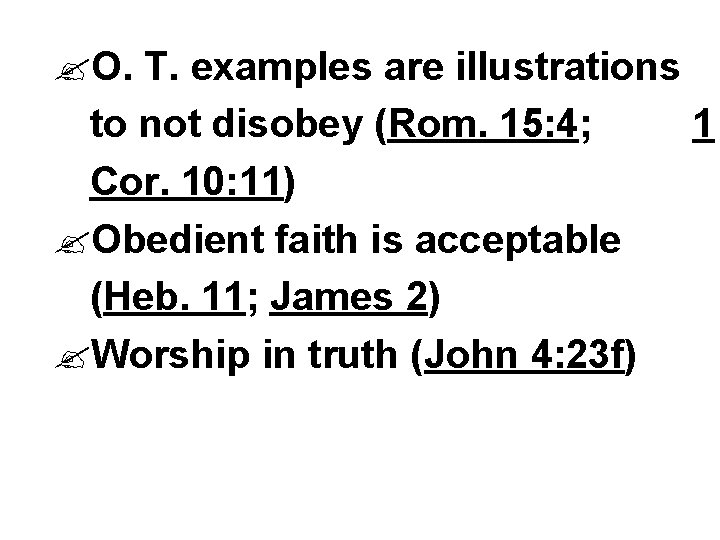 ? O. T. examples are illustrations to not disobey (Rom. 15: 4; 1 Cor.