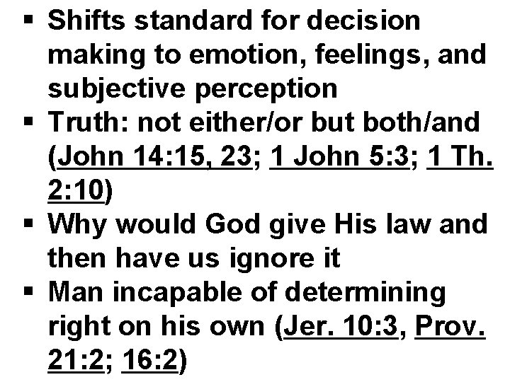 § Shifts standard for decision making to emotion, feelings, and subjective perception § Truth: