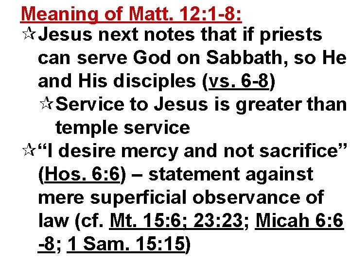 Meaning of Matt. 12: 1 -8: ¶Jesus next notes that if priests can serve