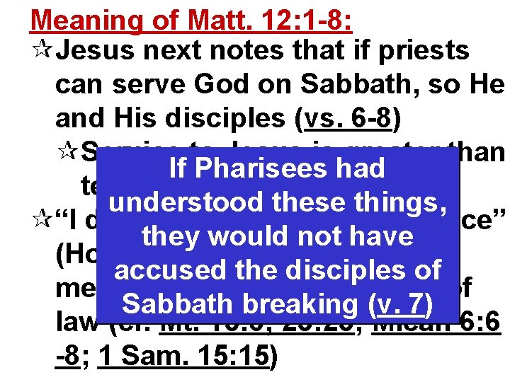 Meaning of Matt. 12: 1 -8: ¶Jesus next notes that if priests can serve