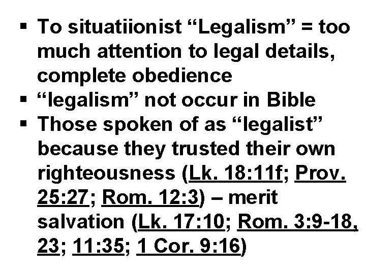§ To situatiionist “Legalism” = too much attention to legal details, complete obedience §