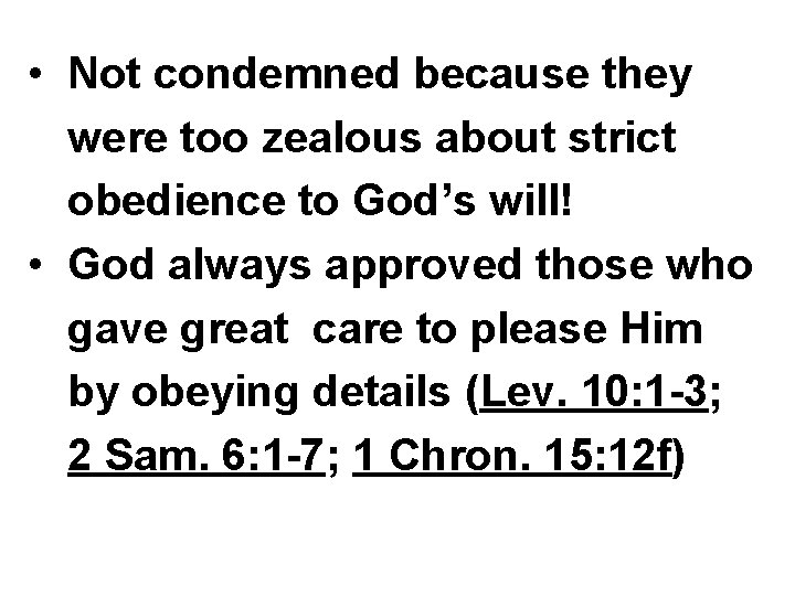  • Not condemned because they were too zealous about strict obedience to God’s