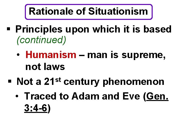 Rationale of Situationism § Principles upon which it is based (continued) • Humanism –