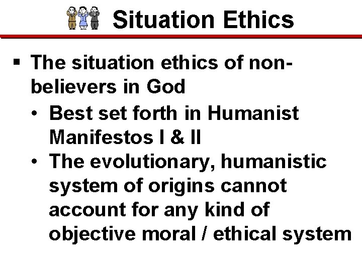 Situation Ethics § The situation ethics of nonbelievers in God • Best set forth