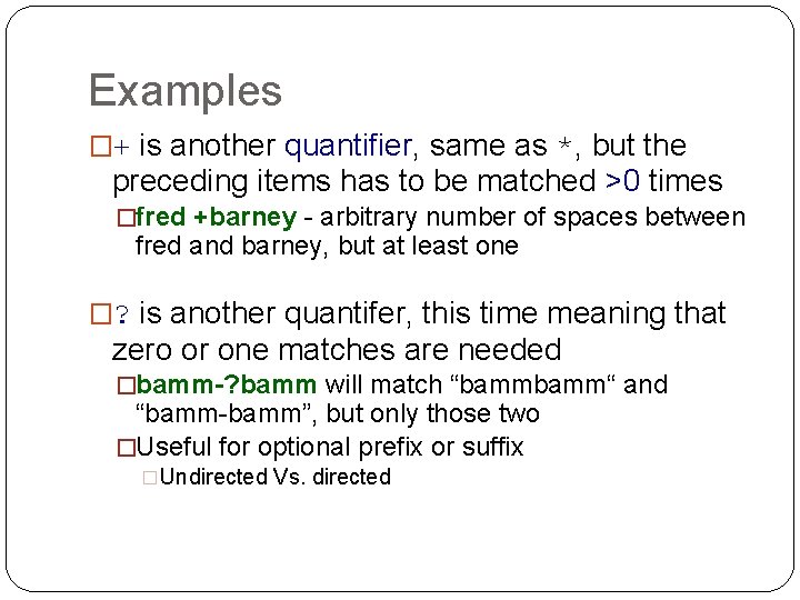 Examples �+ is another quantifier, same as *, but the preceding items has to