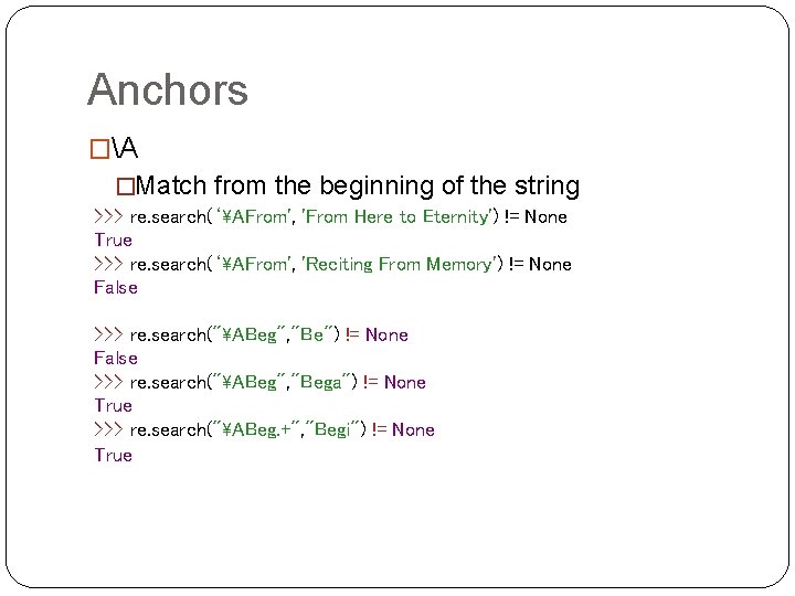 Anchors �A �Match from the beginning of the string >>> re. search(‘AFrom', 'From Here Anchors �A �Match from the beginning of the string >>> re. search(‘AFrom', 'From Here