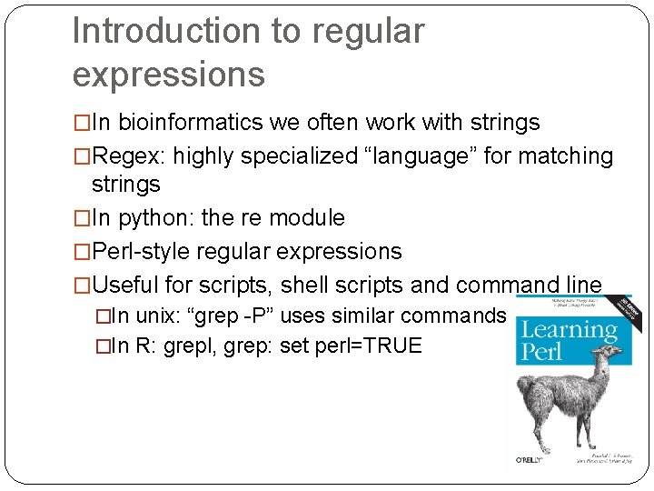 Introduction to regular expressions �In bioinformatics we often work with strings �Regex: highly specialized