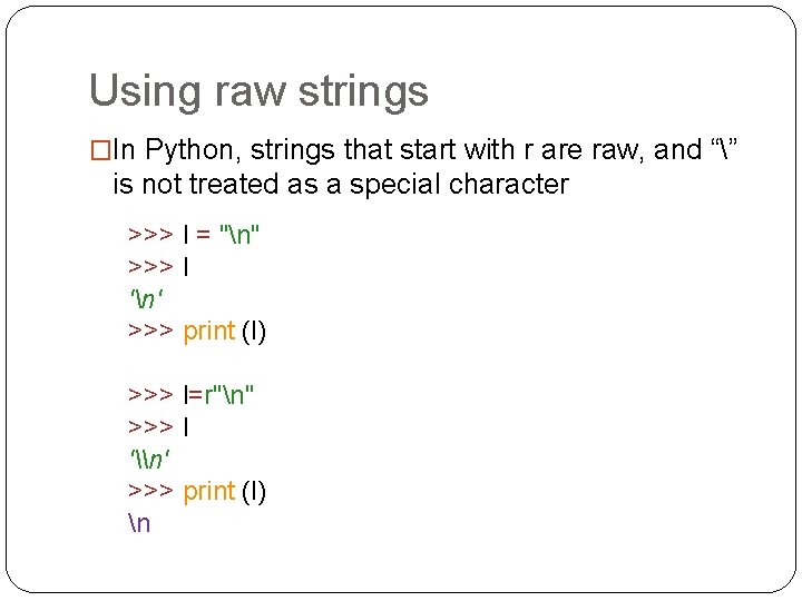 Using raw strings �In Python, strings that start with r are raw, and “” Using raw strings �In Python, strings that start with r are raw, and “”
