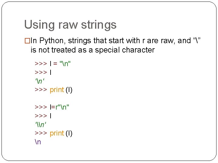 Using raw strings �In Python, strings that start with r are raw, and “”