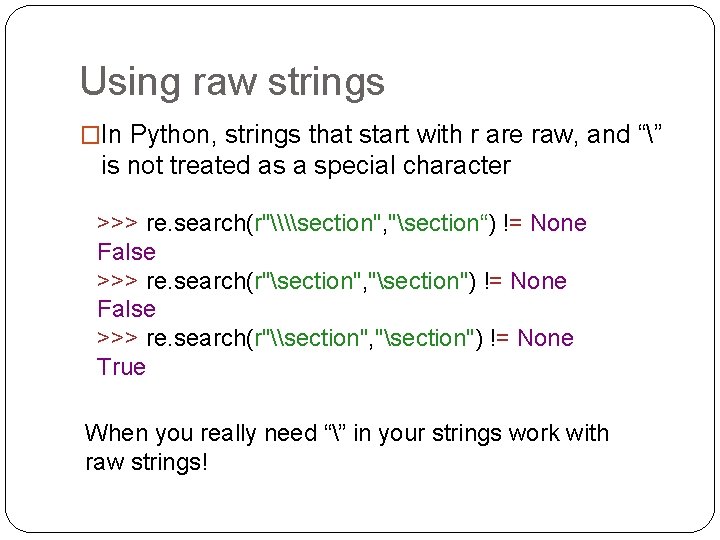 Using raw strings �In Python, strings that start with r are raw, and “” Using raw strings �In Python, strings that start with r are raw, and “”