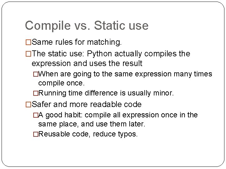 Compile vs. Static use �Same rules for matching. �The static use: Python actually compiles