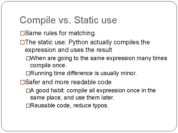 Compile vs. Static use �Same rules for matching. �The static use: Python actually compiles Compile vs. Static use �Same rules for matching. �The static use: Python actually compiles